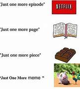 Image result for Just One More Meme