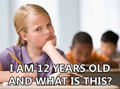 Image result for Memes About 12 Year Olds