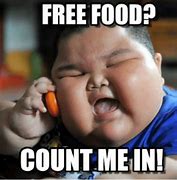 Image result for When You Miss Free Food Meme