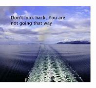 Image result for Don't Look Back Move Forward