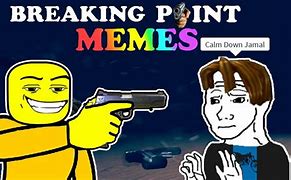 Image result for Breaking Point Meme