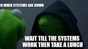 Image result for System Down at Work Meme