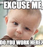 Image result for Do You Work Here Meme