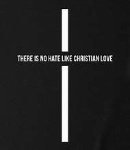 Image result for No Hate Like Christian Love