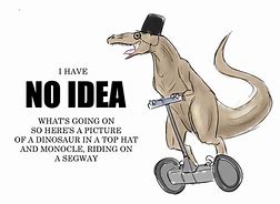 Image result for I Have No Idea What Day It Is Meme