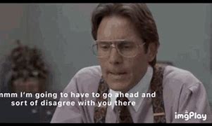 Image result for Office Space Disagree Meme