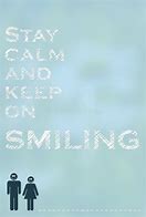 Image result for Stay Calm and Keep Smiling