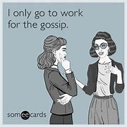 Image result for Gossip at Work Meme