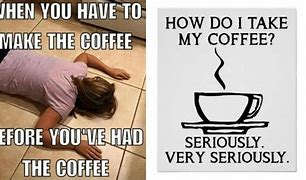 Image result for Me without Coffee Meme