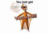 Image result for You Got Vectored