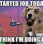 Image result for First Day at New Job Meme