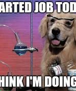 Image result for First Day of New Job Meme