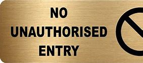 Image result for No Unauthorised Entry. Sign
