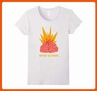 Image result for Mind Blown T-Shirt
