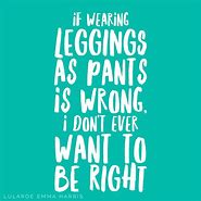 Image result for Leggings Quotes Funny