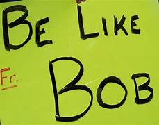 Image result for Be Like Bob