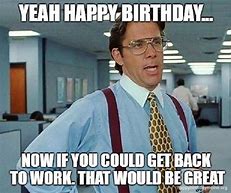 Image result for It's Your Birthday Office Meme