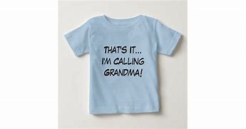 Image result for 1 800 Call Grandma Baby Shirt