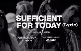Image result for Sufficient for Today Lyrics