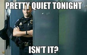 Image result for Night Shift Cop Meme