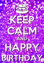 Image result for Keep Calm Its My Birthday