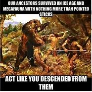 Image result for Ancestors Died Meme
