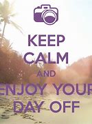 Image result for Enjoy Your Day Off Quotes
