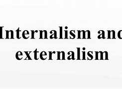 Image result for Internalism And Externalism
