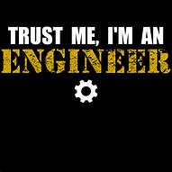 Image result for Trust Me I AM Engineer
