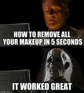 Image result for Remove Make Up Meme