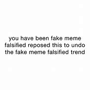 Image result for Original Fake Memes