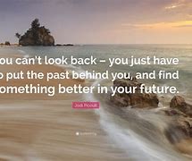 Image result for Stop Looking Behind You Quotes