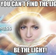 Image result for Be the Light Meme