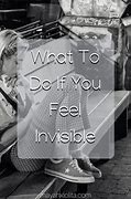 Image result for I Feel Like I AM Invisible