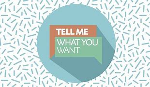 Image result for Tell Me What You Want Brand