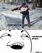 Image result for Shoveling Snow Meme