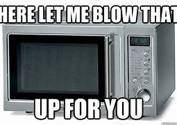 Image result for Broken Microwave Meme