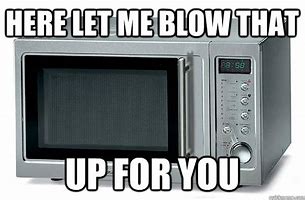 Image result for Microwaved Memes