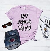 Image result for Day Drinking Shirt