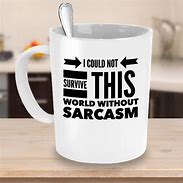 Image result for Sarcastic Coffee Mugs