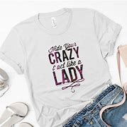 Image result for Hide Your Crazy and Start Acting Like a Lady Shirt Design