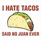 Image result for Tacos Said No Juan Ever