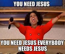 Image result for You Need Jesus Meme Girl