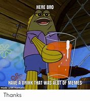 Image result for Here Have a Drink Meme