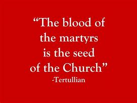 Image result for Blood of the Martyrs Is Seed of the Church