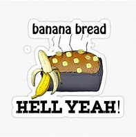 Image result for Under My Bed Banana Bread Meme