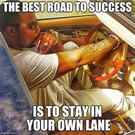 Image result for Stay in Your Own Lane Meme