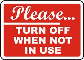 Image result for Please Turn Off When Not in Use
