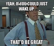 Image result for Wake Up Early Meme