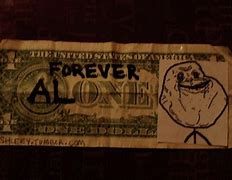 Image result for Forever Alone Meme On Dollar Bill